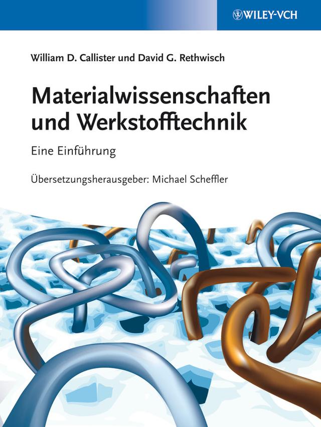 Materialwissenschaften und Werkstofftechnik by David G. Rethwisch, Franziska Scheffler, Hans-Jörg Möhring, Manja Krüger, Michael Scheffler, William D. Callister, Jr.