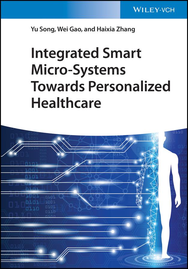 Integrated Smart Micro-Systems Towards Personalized Healthcare by Haixia Zhang, Wei Gao, Yu Song