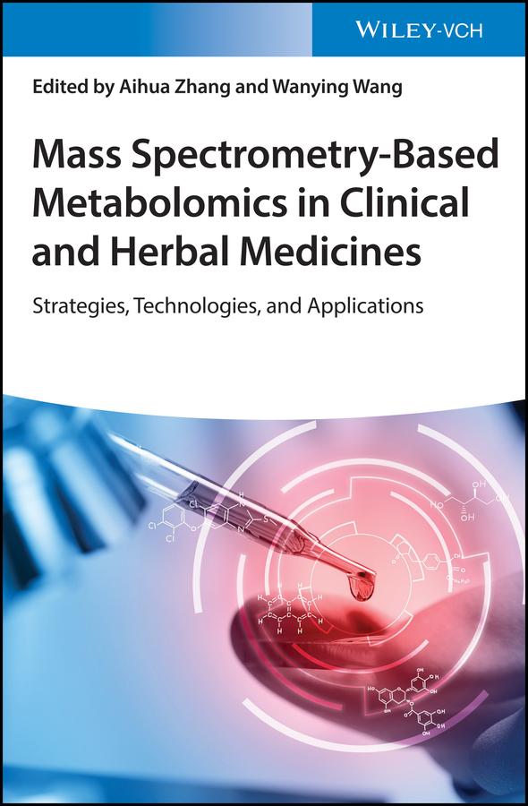 Mass Spectrometry-Based Metabolomics in Clinical and Herbal Medicines by Aihua Zhang, Wanying Wang