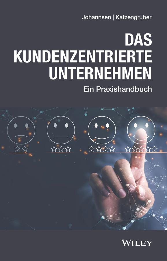 Das kundenzentrierte Unternehmen by Dirk Johannsen, Werner Katzengruber