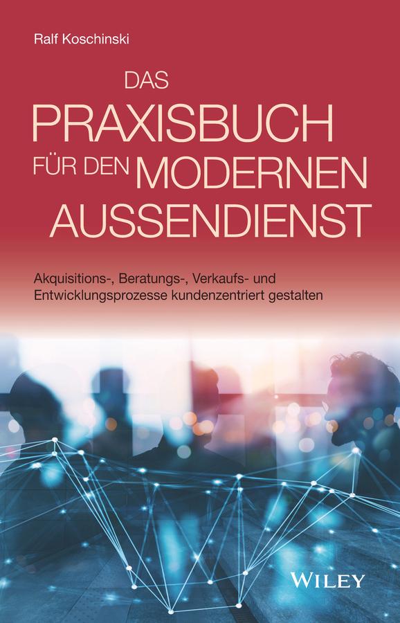 Das Praxisbuch für den modernen Außendienst by Ralf Koschinski