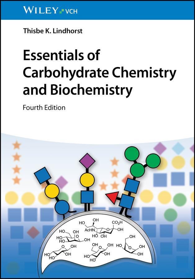Essentials of Carbohydrate Chemistry and Biochemistry by Thisbe K. Lindhorst