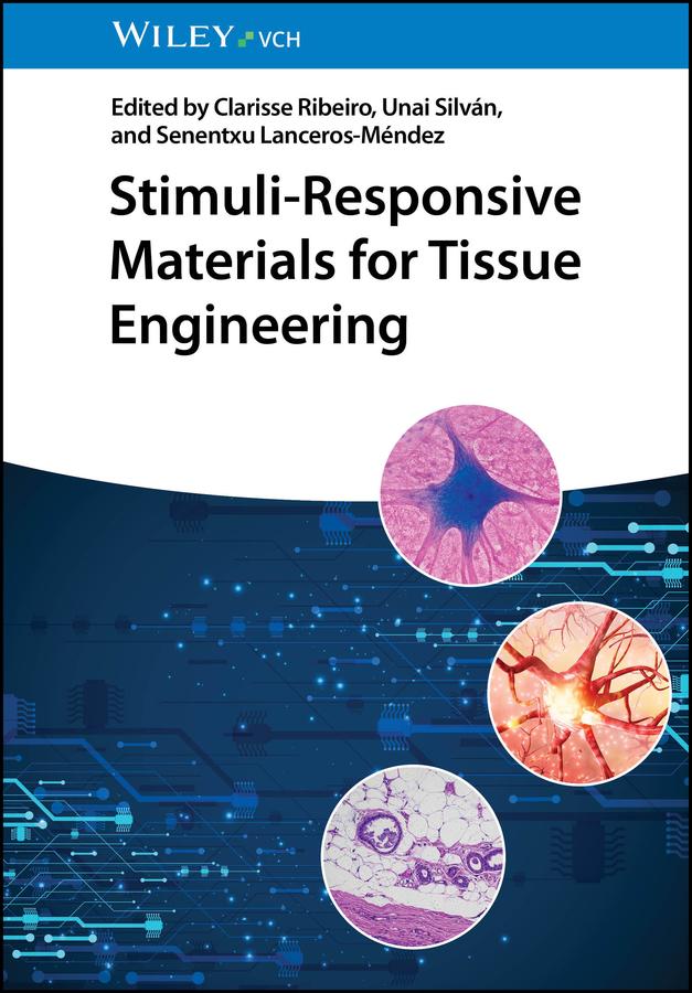 Stimuli-Responsive Materials for Tissue Engineering by Clarisse Ribeiro, Senentxu Lanceros-Mendez, Unai Silvan