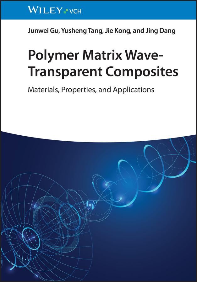 Polymer Matrix Wave-Transparent Composites by Jie Kong, Jing Dang, Junwei Gu, Yusheng Tang
