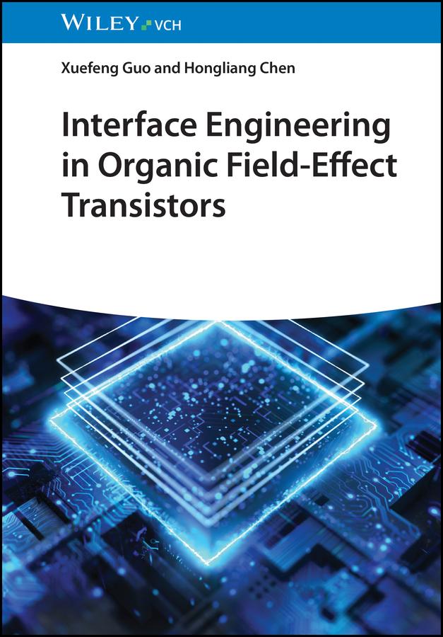 Interface Engineering in Organic Field-Effect Transistors by Hongliang Chen, Xuefeng Guo