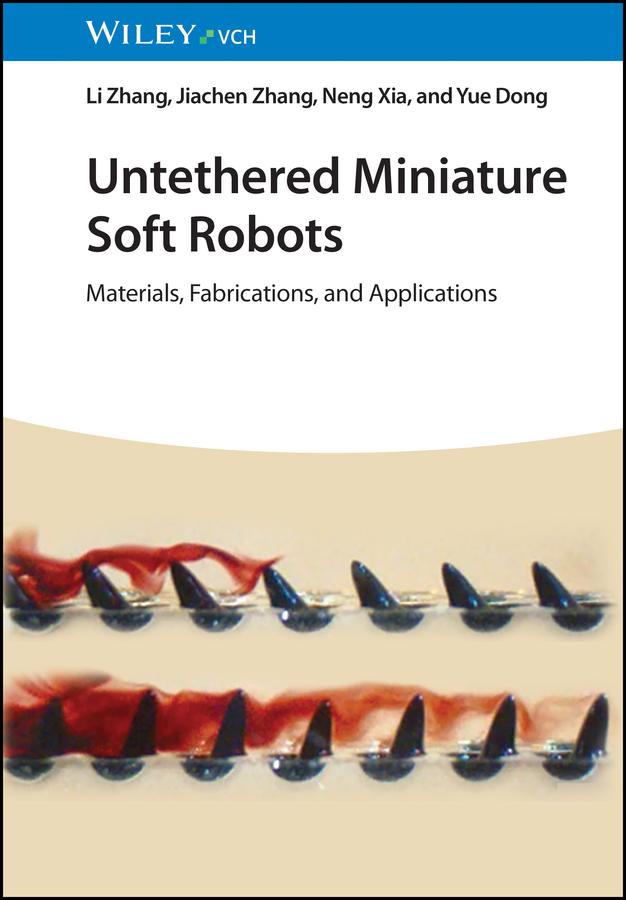 Untethered Miniature Soft Robots by Jiachen Zhang, Li Zhang, Neng Xia, Yue Dong