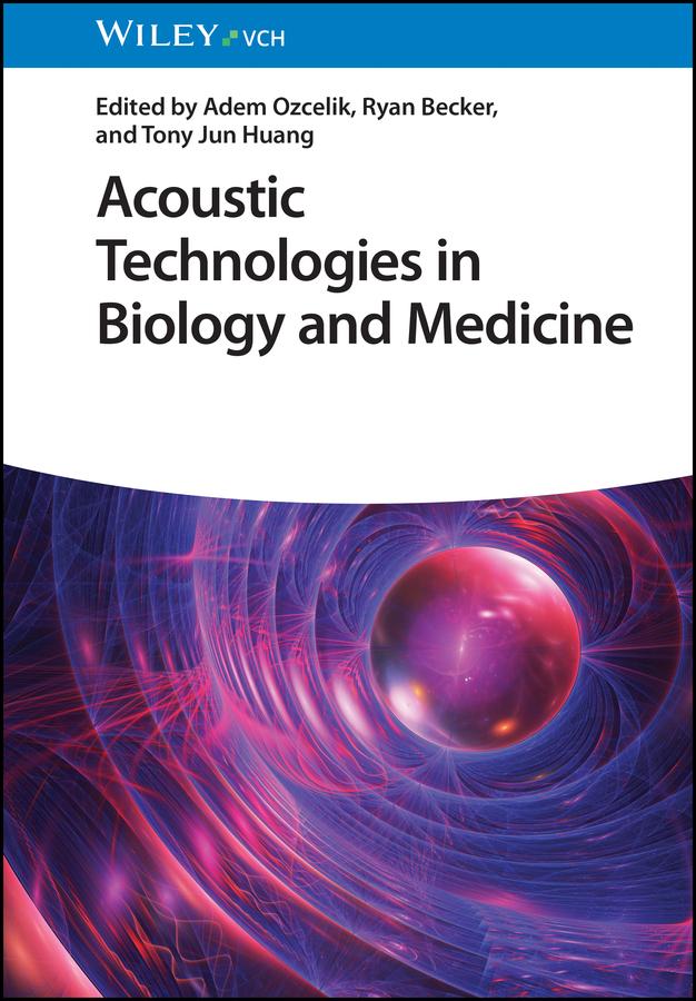 Acoustic Technologies in Biology and Medicine by Adem Ozcelik, Ryan Becker, Tony Jun Huang