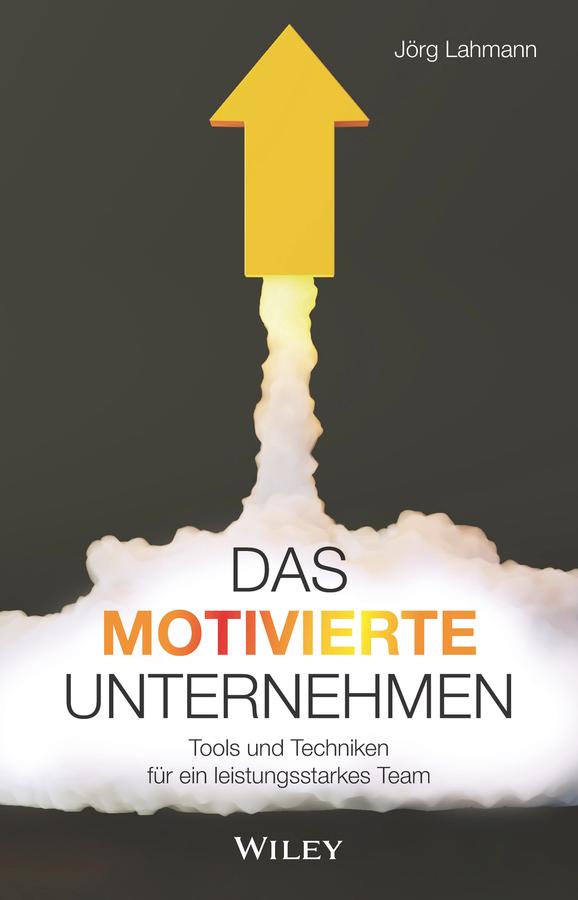 Das motivierte Unternehmen by Jörg Lahmann