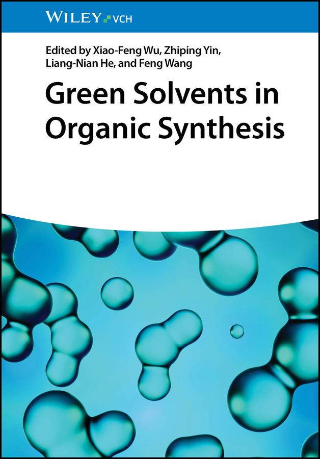 Green Solvents in Organic Synthesis by Feng Wang, Liang-nian He, Xiao-Feng Wu, Zhiping Yin