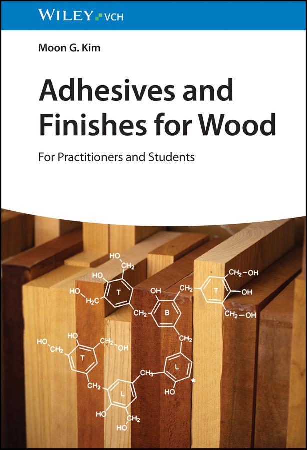 Adhesives and Finishes for Wood by Moon G. Kim
