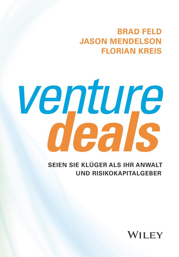 Venture Deals by Brad Feld, Florian Kreis, Jason Mendelson, Mareike Weber