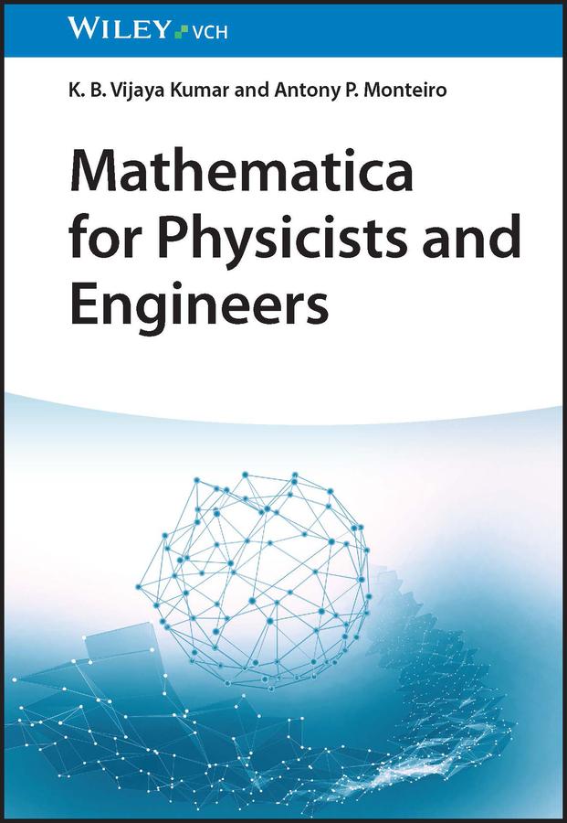 Mathematica for Physicists and Engineers by Antony P. Monteiro, K. B. Vijaya Kumar