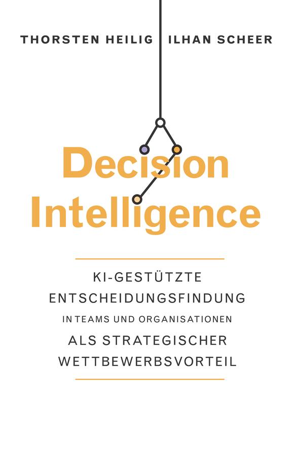 Decision Intelligence by Ilhan Scheer, Thorsten Heilig