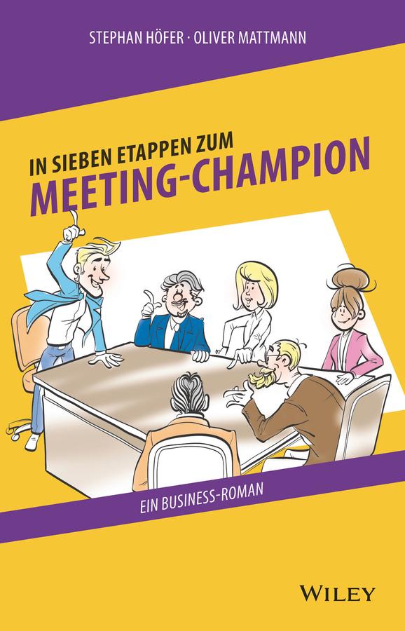 In 7 Etappen zum Meeting-Champion by Oliver Mattmann, Stephan Höfer