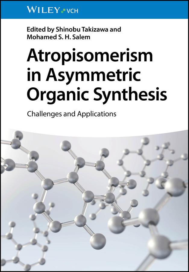 Atropisomerism in Asymmetric Organic Synthesis by Mohamed S. H. Salem, Shinobu Takizawa