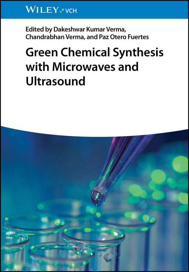 Green Chemical Synthesis with Microwaves and Ultrasound by Chandrabhan Verma, Dakeshwar Kumar Verma, Paz Otero Fuertes