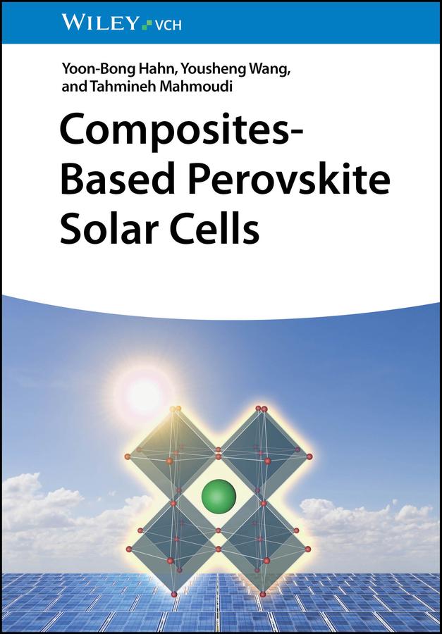 Composites-Based Perovskite Solar Cells by Tahmineh Mahmoudi, Yoon-Bong Hahn, Yousheng Wang