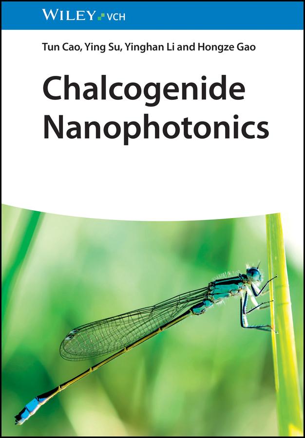 Chalcogenide Nanophotonics by Hongze Gao, Tun Cao, Yinghan Li, Ying Su