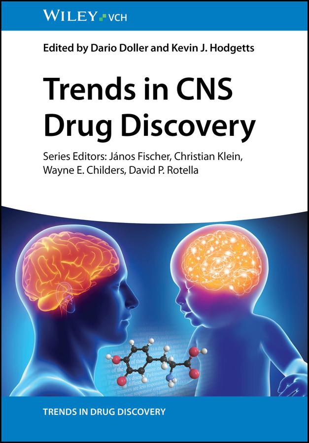 Trends in CNS Drug Discovery by Christian Klein, Dario Doller, David P. Rotella, János Fischer, Kevin J. Hodgetts, Wayne E. Childers
