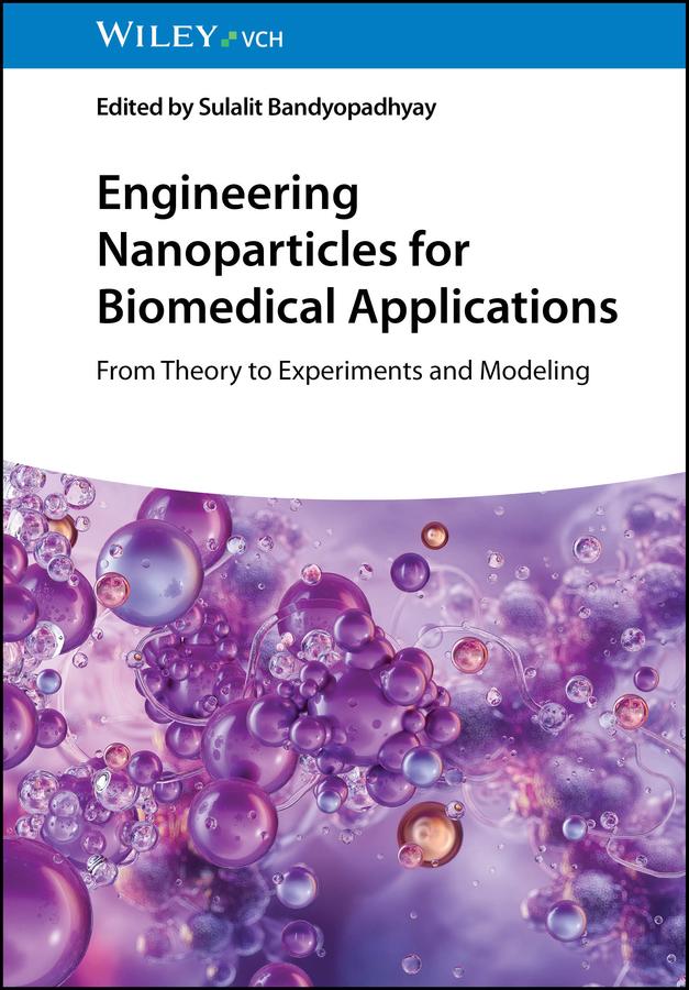 Engineering Nanoparticles for Biomedical Applications by Sulalit Bandyopadhyay