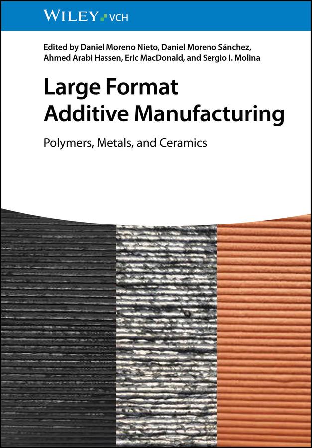 Large Format Additive Manufacturing by Ahmed Arabi Hassen, Daniel Moreno Nieto, Daniel Moreno Sánchez, Eric MacDonald, Sergio I. Molina