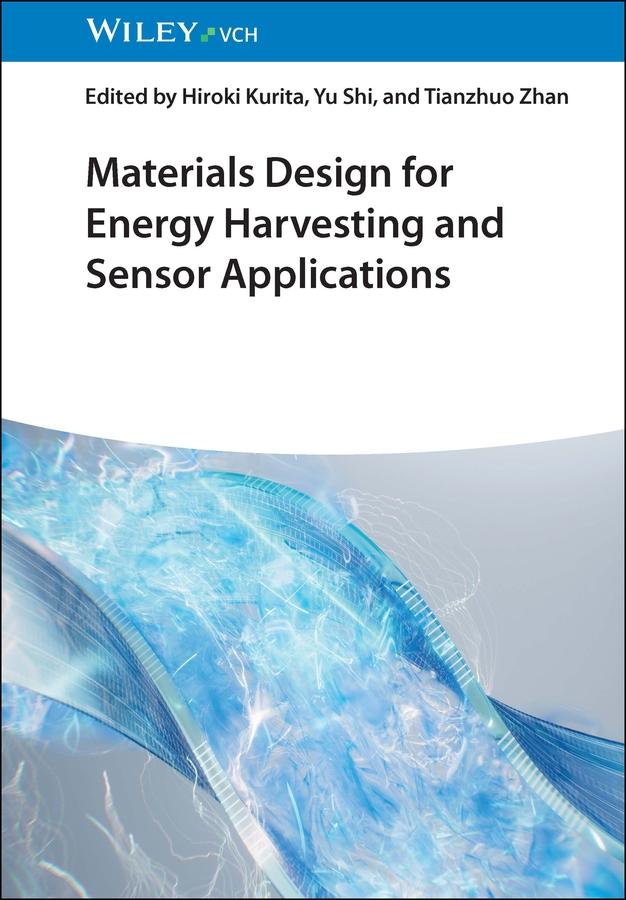Materials Design for Energy Harvesting and Sensor Applications by Hiroki Kurita, Tianzhuo Zhan, Yun Shi