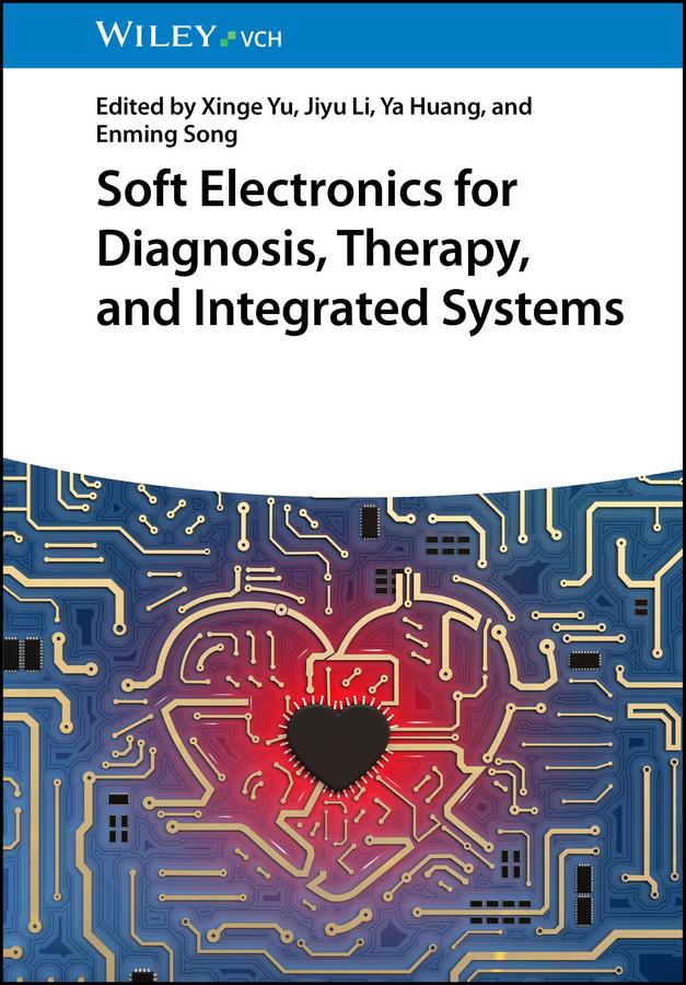 Soft Electronics for Diagnosis, Therapy, and Integrated Systems by Enming Song, Jiyu Li, Xinge Yu, Ya Huang