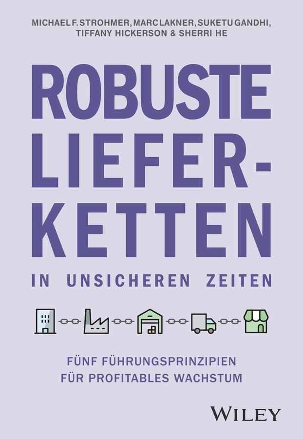 Robuste Lieferketten in unsicheren Zeiten by Marc Lakner, Michael F. Strohmer, Sherri He, Suketu Gandhi, Tiffany Hickerson