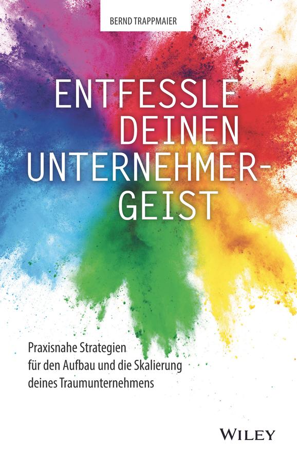 Entfessle deinen Unternehmergeist by Bernd Trappmaier