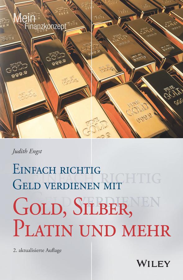 Einfach richtig Geld verdienen mit Gold, Silber, Platin und mehr by Judith Engst