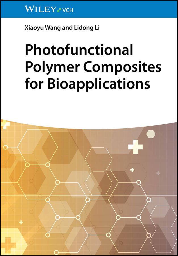 Photofunctional Polymer Composites for Bioapplications by Lidong Li, Xiaoyu Wang