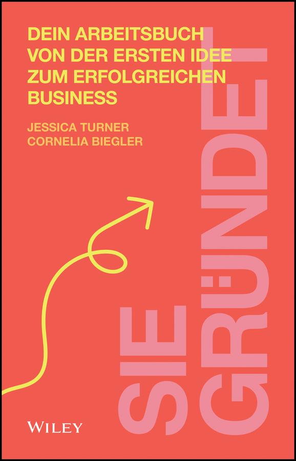 Sie gründet by Cornelia Biegler, Jessica Turner