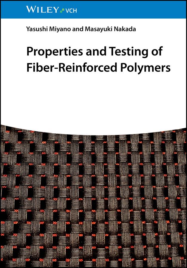 Properties and Testing of Fiber-Reinforced Polymers by Masayuki Nakada, Yasushi Miyano