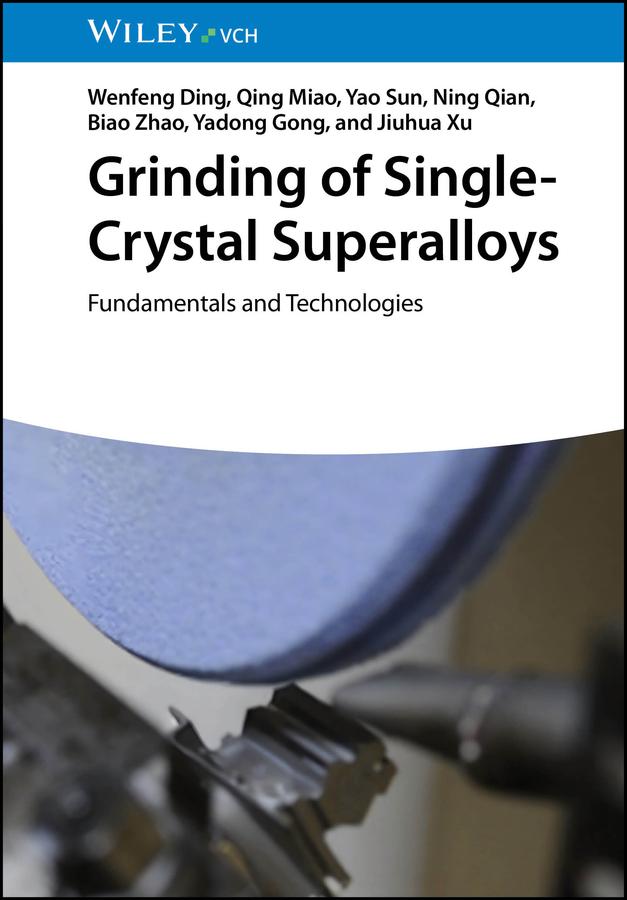 Grinding of Single-Crystal Superalloys by Biao Zhao, Jiuhua Xu, Ning Qian, Qing Miao, Wenfeng Ding, Yadong Gong, Yao Sun