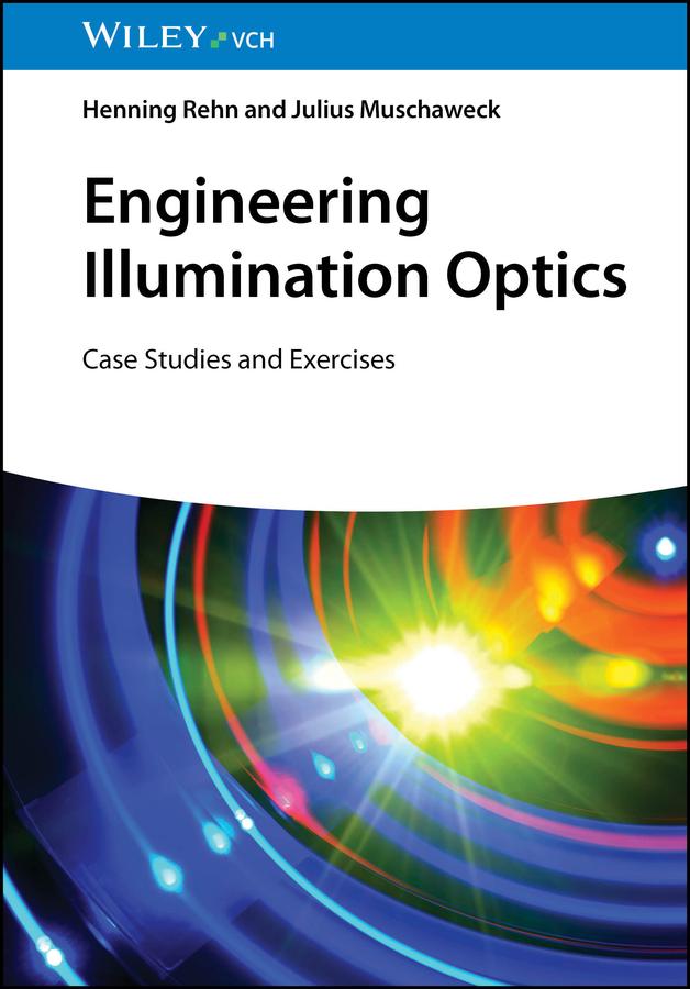 Engineering Illumination Optics by Henning Rehn, Julius Muschaweck