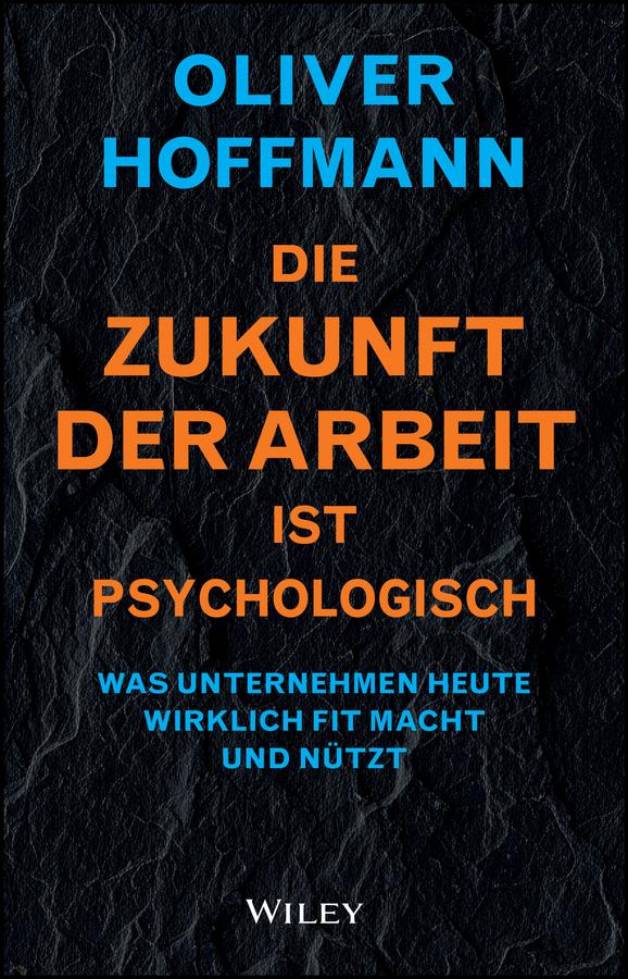 Die Zukunft der Arbeit ist psychologisch by Oliver Hoffmann