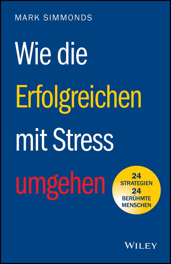 Wie die Erfolgreichen mit Stress umgehen by Mark Simmonds