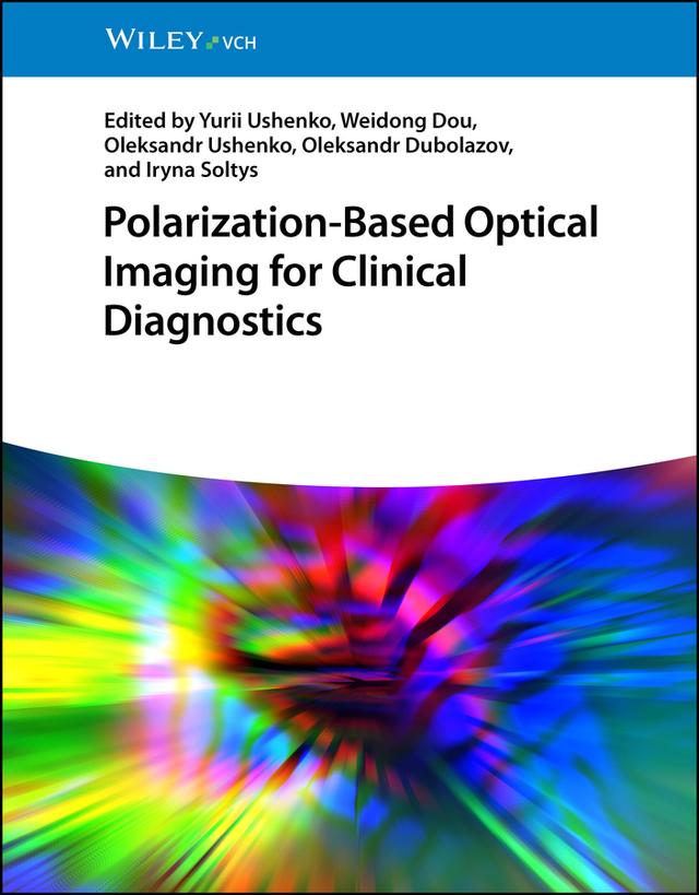 Polarization-Based Optical Imaging for Clinical Diagnostics by Iryna Soltys, Oleksandr Dubolazov, Oleksandr Ushenko, Weidong Dou, Yurii Ushenko