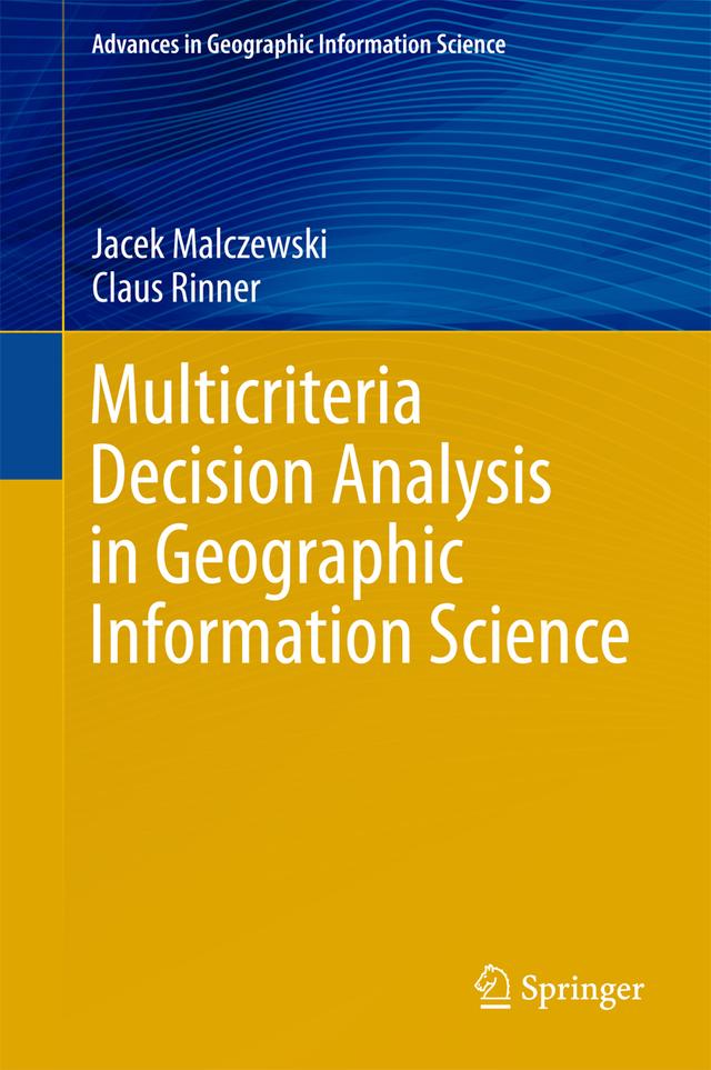 Multicriteria Decision Analysis in Geographic Information Science by Claus Rinner, Jacek Malczewski