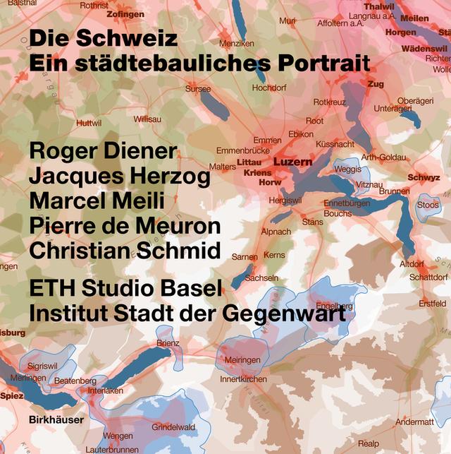 Die Schweiz – ein städtebauliches Portrait by Christian Schmid, ETH Studio Basel - Institut Stadt der Gegenwart, Jacques Herzog, Marcel Meili, Pierre de Meuron, Roger Diener