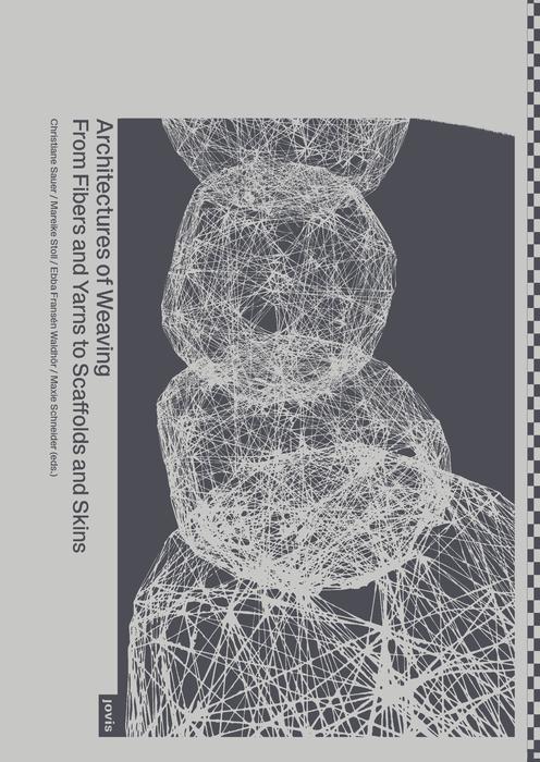 Architectures of Weaving by Christiane Sauer, Ebba Fransén Waldhör, Mareike Stoll, Maxie Schneider