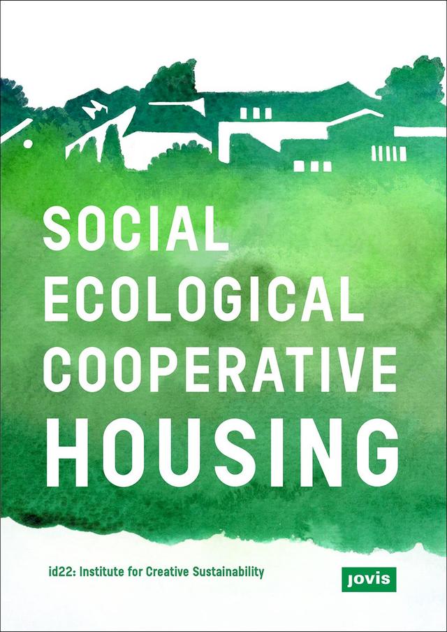 Social-Ecological Cooperative Housing by id22: Institute for Creative Sustainability