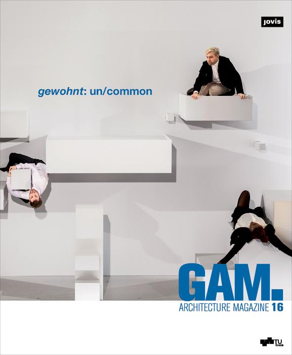 GAM.16 gewohnt: un/common by Andreas Lichtblau, Architekturfakultät der Technischen Universität Graz, Sigrid Verhovsek