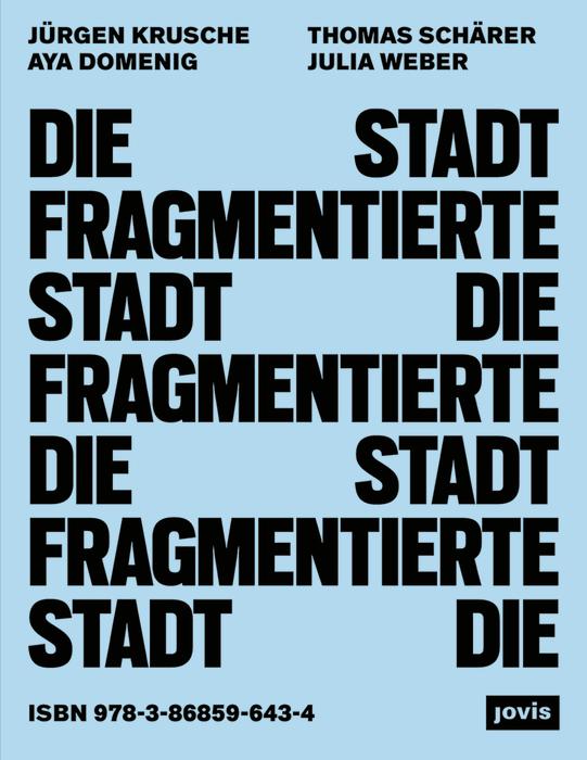 Die fragmentierte Stadt by Aya Domenig, Julia Weber, Jürgen Krusche, Thomas Schärer