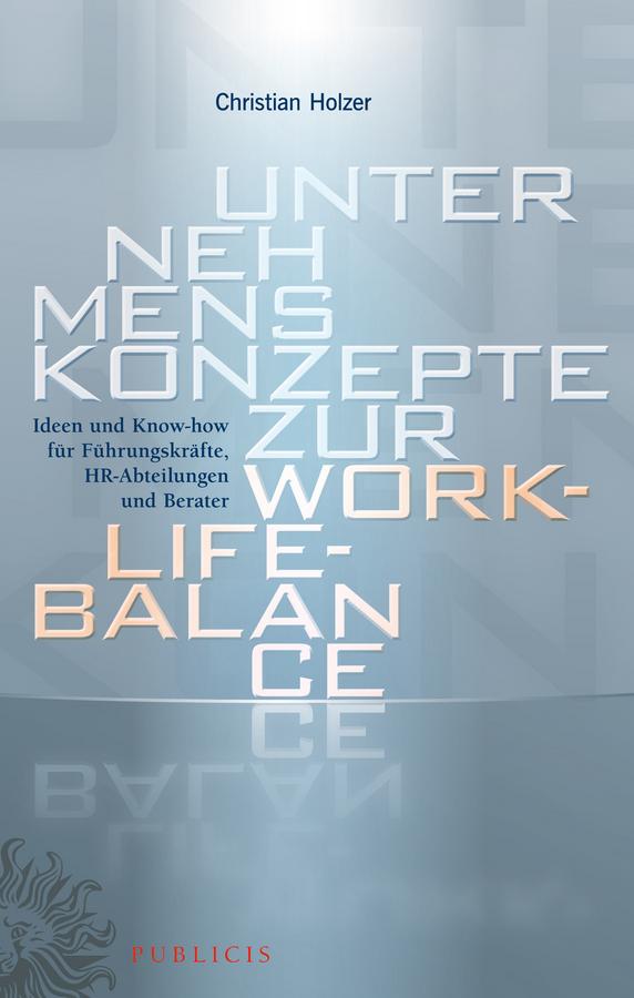 Unternehmenskonzepte zur Work-Life-Balance Ideen und Know-how für Fuhrungskrafte by Christian Holzer