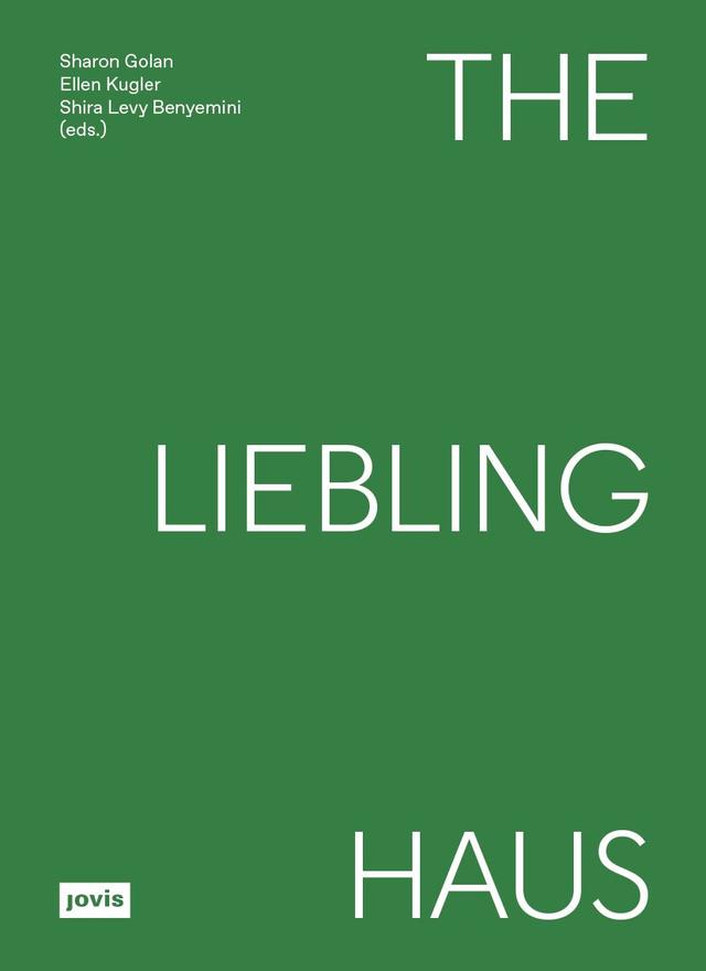 The Liebling Haus by Ellen Kugler, Sharon Golan, Shira Levy Benyemini