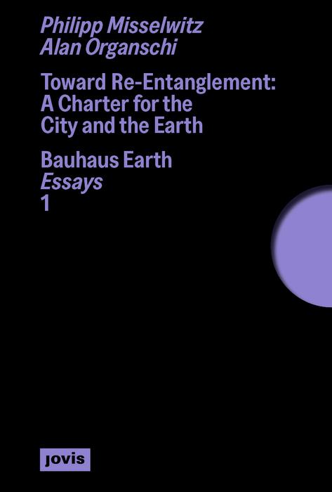 Toward Re-Entanglement by Alan Organschi, Bauhaus Earth, Philipp Misselwitz