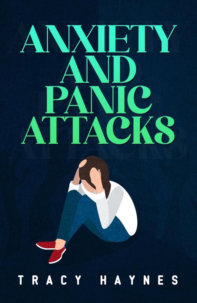 Anxiety and Panic Attacks by Tracy Haynes
