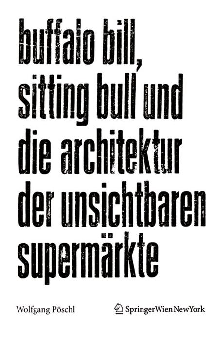 Buffalo Bill, Sitting Bull und die Architektur der unsichtbaren Supermärkte by Wolfgang Pöschl