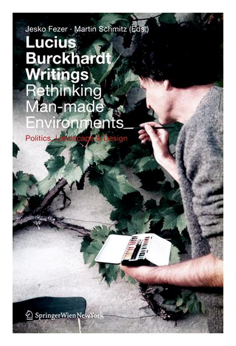 Lucius Burckhardt Writings. Rethinking Man-made Environments by Jesko Fezer, Martin Schmitz